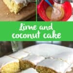 Collage of lime and coconut cake being mixed, baked, and sliced, with white icing on top and a lime wedge on the side. Text reads: Freshly baked lime and coconut cake.