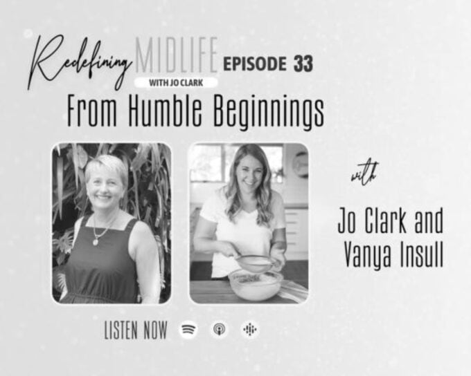 A black and white photo of two woman smiling at the camera with the words "Redefining midlfe - from humble beginnings with Jo Clark and Vanya Insull" around them.