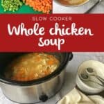 A collage shows ingredients for chicken soup, a slow cooker with chicken and vegetables, served soup in bowls, and bread rolls on the side. Text reads: Slow Cooker Whole Chicken Soup.
