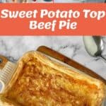 Collage showing ingredients for sweet potato top beef pie, a serving on a plate, the pie in a baking dish, and text reading Sweet Potato Top Beef Pie.