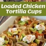Collage showing groceries in a basket, a pan of chicken and beans, and a tray of Loaded Chicken Tortilla Cups filled with chicken mixture, avocado, and sour cream. Text reads Loaded Chicken Tortilla Cups.
