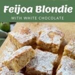 Collage shows ingredients for feijoa blondie, mashed feijoa mix, and finished blondie squares dusted with icing sugar on a wooden board. Text reads Feijoa Blondie with White Chocolate.