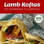 Collage showing ingredients, preparation, and finished lamb koftas wrapped in homemade flatbreads with fries, cucumber, and sauce, labeled as a $20 dinner recipe.