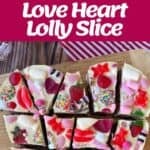 Collage showing the steps to make a heart-shaped lolly slice with chocolate, butter, toppings, and colorful candy pieces on a wooden board. Text reads Love Heart Lolly Slice.