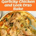 Collage showing ingredients, preparation steps, and a finished dish of Garlicky Chicken and Leek Orzo Bake with visible chicken drumsticks, vegetables, and orzo pasta in a casserole pan.