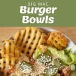 Collage showing burger bowl ingredients, formed burger patties, and a finished bowl with lettuce, tomatoes, pickles, waffle fries, cheeseburger pieces, and sauce, labeled Big Mac Burger Bowls..